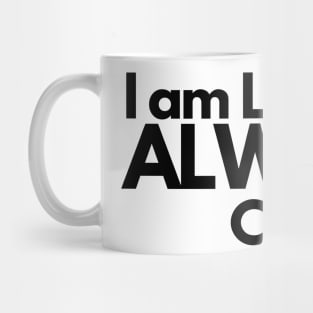 I am Literally Always Cold Mug